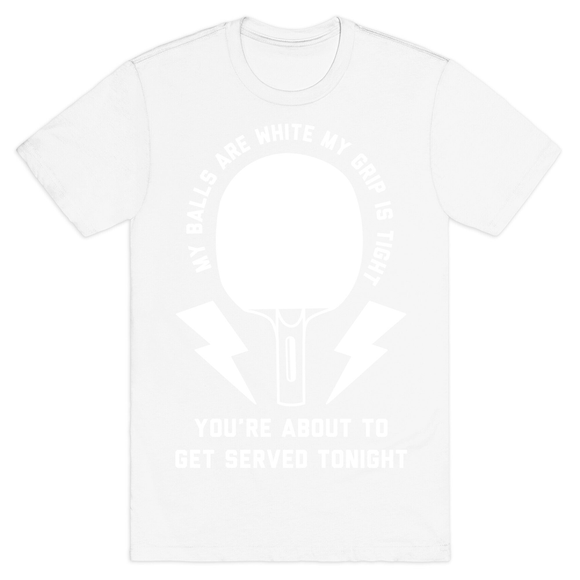 My Balls Are White My Grip is Tight Ping Pong T-Shirt